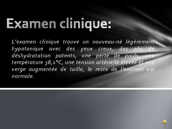 L’examen clinique trouve un nouveau-né légèrement hypotonique avec des yeux creux, des plis de