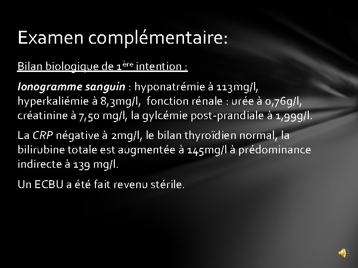 Examen complémentaire: Bilan biologique de 1ère intention : Ionogramme sanguin : hyponatrémie à 113