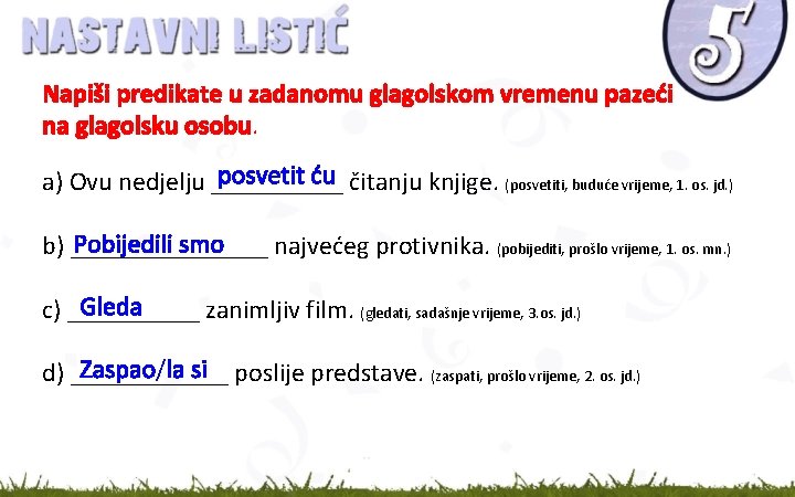 Napiši predikate u zadanomu glagolskom vremenu pazeći na glagolsku osobu. posvetit ću čitanju knjige.