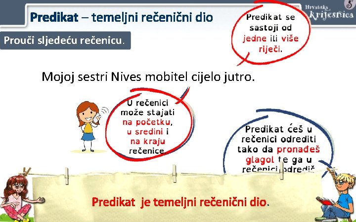 Predikat – temeljni rečenični dio Prouči sljedeću rečenicu. Mojoj sestri Nives mobitel cijelo je