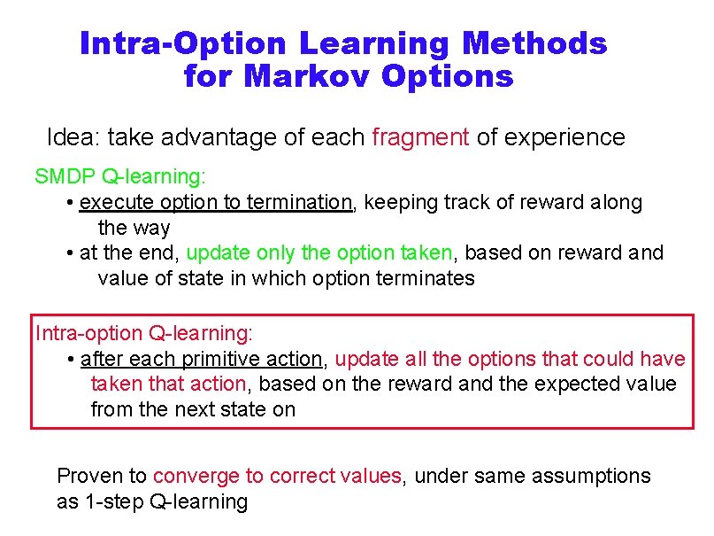 Intra-Option Learning Methods for Markov Options Idea: take advantage of each fragment of experience