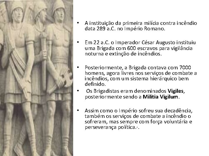  • A instituição da primeira milícia contra incêndio data 289 a. C. no