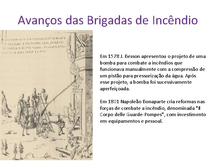 Avanços das Brigadas de Incêndio Em 1578 J. Besson apresentou o projeto de uma