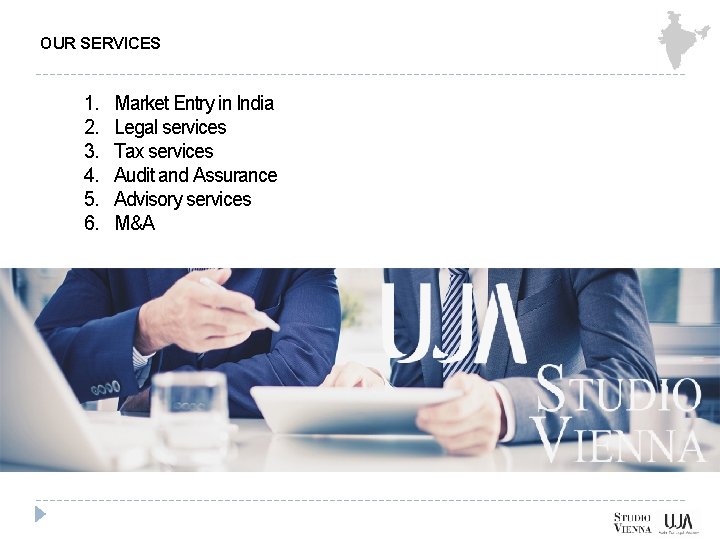 OUR SERVICES 1. 2. 3. 4. 5. 6. Market Entry in India Legal services