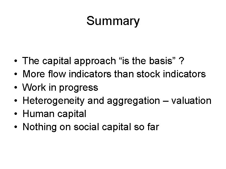 Summary • • • The capital approach “is the basis” ? More flow indicators