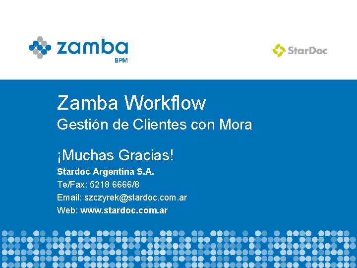 Zamba Workflow Gestión de Clientes con Mora ¡Muchas Gracias! Stardoc Argentina S. A. Te/Fax: