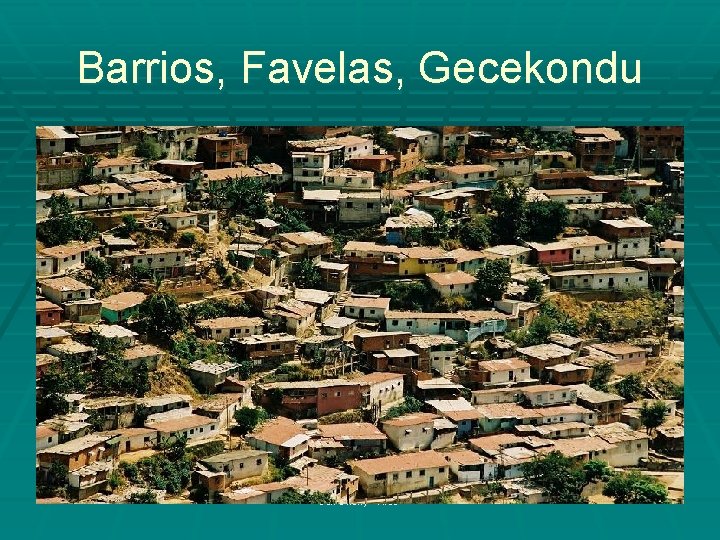 Barrios, Favelas, Gecekondu Jeff Cherry - KISD 