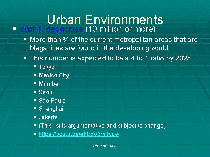 Urban Environments § World Megacities (10 million or more) § More than ¾ of