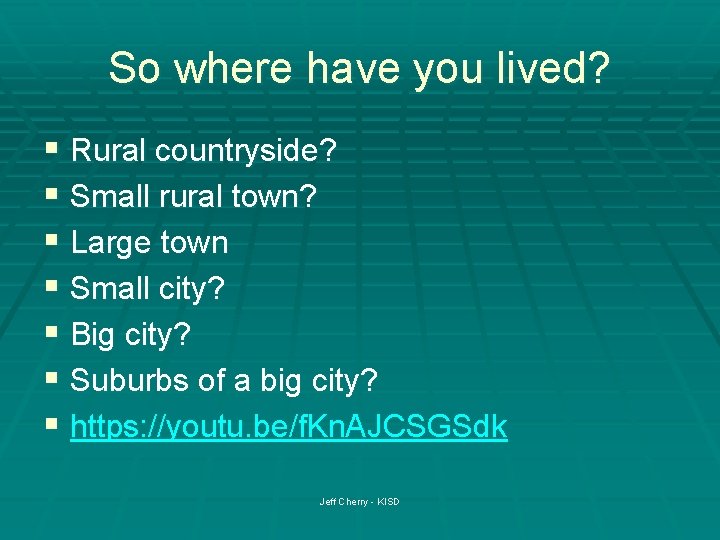 So where have you lived? § Rural countryside? § Small rural town? § Large