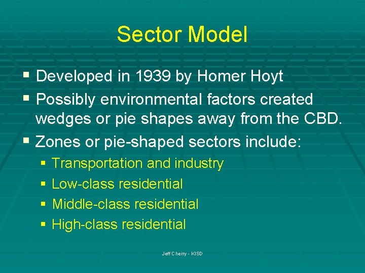 Sector Model § Developed in 1939 by Homer Hoyt § Possibly environmental factors created