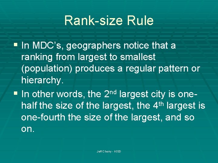 Rank-size Rule § In MDC’s, geographers notice that a ranking from largest to smallest