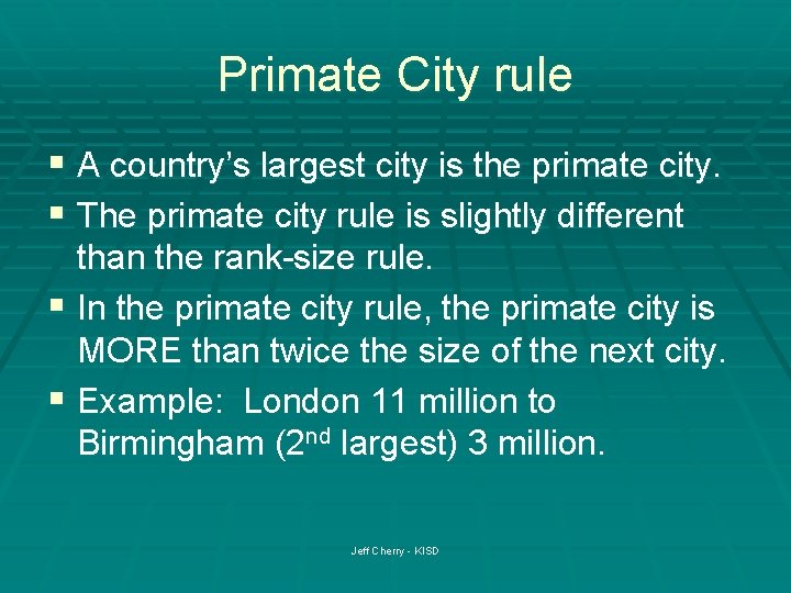 Primate City rule § A country’s largest city is the primate city. § The