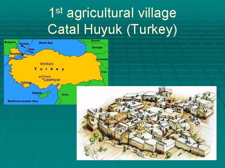 st 1 agricultural village Catal Huyuk (Turkey) Jeff Cherry - KISD 