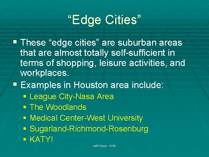 “Edge Cities” § These “edge cities” are suburban areas that are almost totally self-sufficient