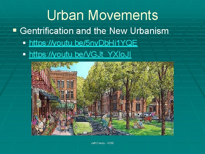 Urban Movements § Gentrification and the New Urbanism § https: //youtu. be/5 ny. Db.