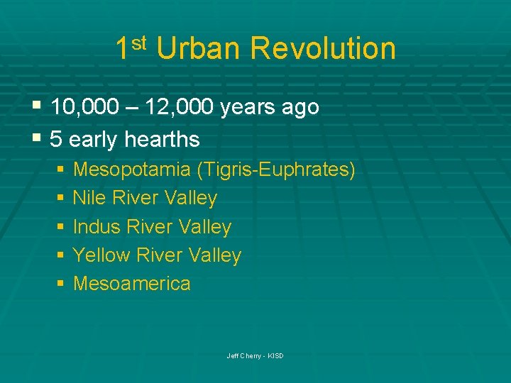 1 st Urban Revolution § 10, 000 – 12, 000 years ago § 5