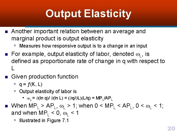 Output Elasticity n n n Another important relation between an average and marginal product
