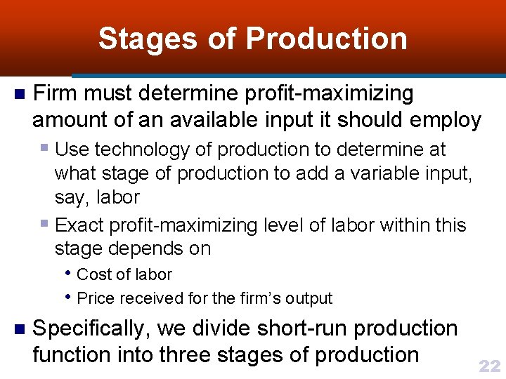 Stages of Production n Firm must determine profit-maximizing amount of an available input it