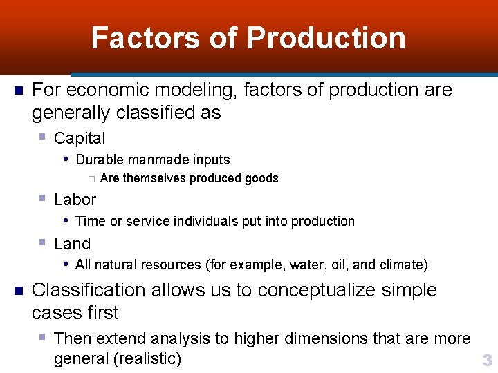 Factors of Production n For economic modeling, factors of production are generally classified as