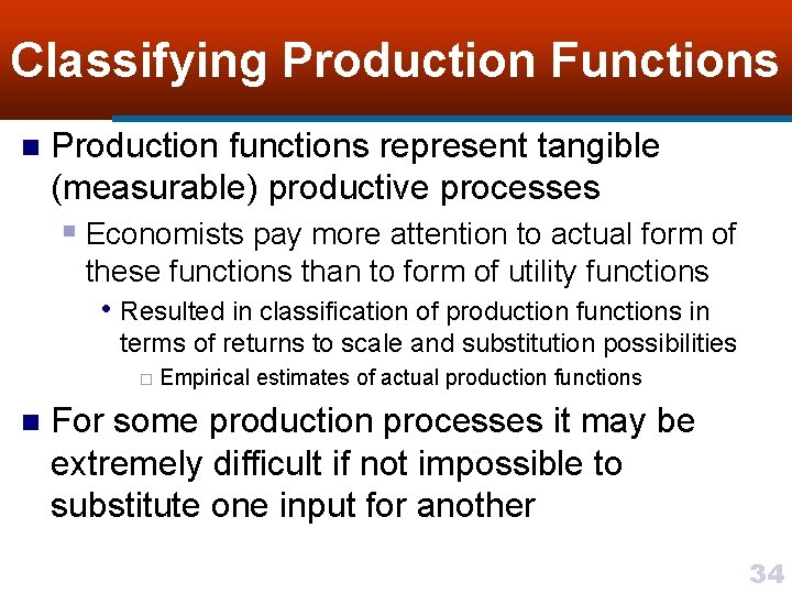Classifying Production Functions n Production functions represent tangible (measurable) productive processes § Economists pay