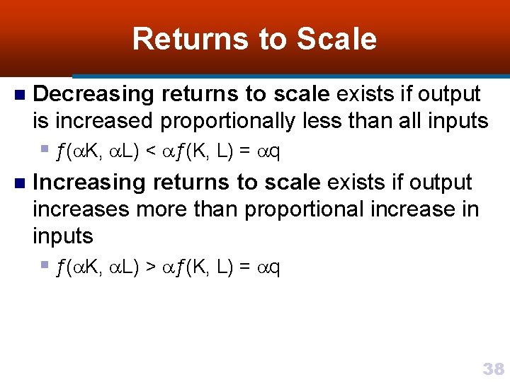 Returns to Scale n Decreasing returns to scale exists if output is increased proportionally