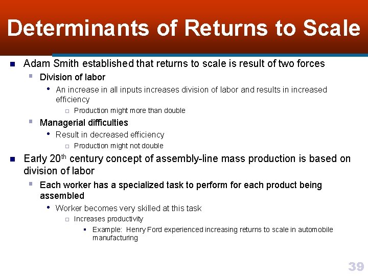 Determinants of Returns to Scale n Adam Smith established that returns to scale is