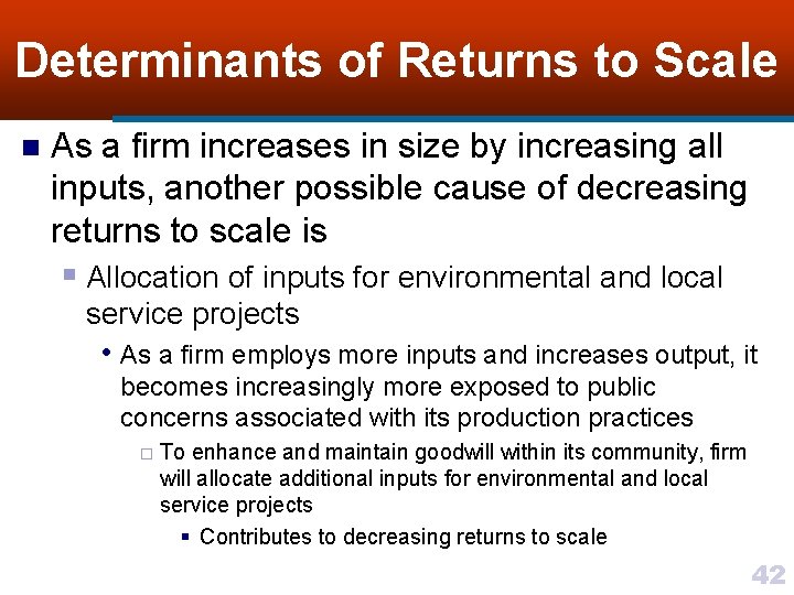 Determinants of Returns to Scale n As a firm increases in size by increasing