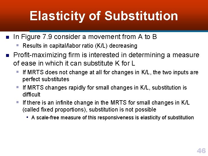 Elasticity of Substitution n n In Figure 7. 9 consider a movement from A