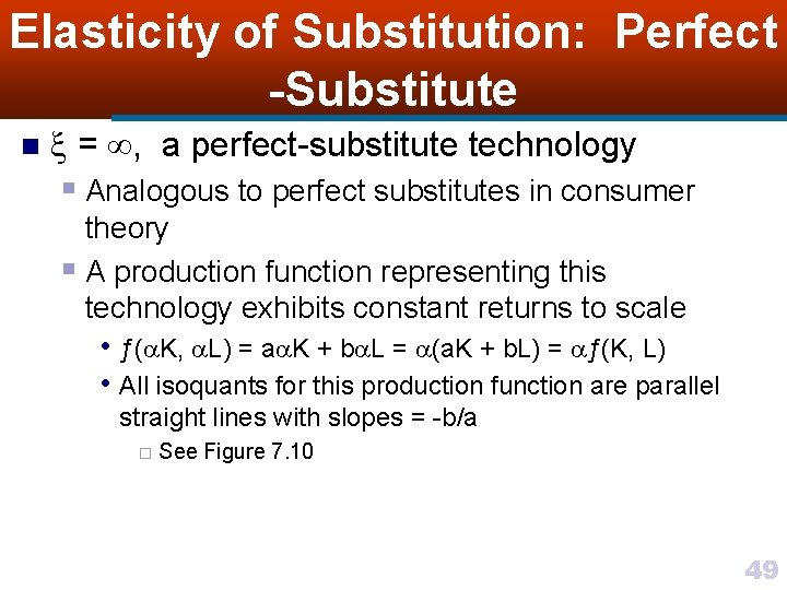 Elasticity of Substitution: Perfect -Substitute n = , a perfect-substitute technology § Analogous to