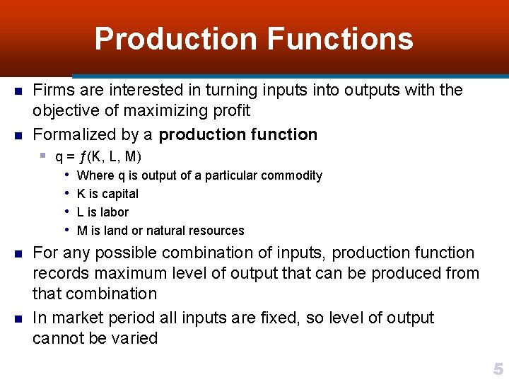 Production Functions n n Firms are interested in turning inputs into outputs with the