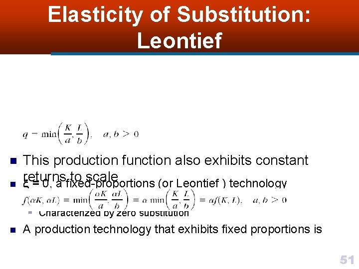Elasticity of Substitution: Leontief n This production function also exhibits constant returns to scale