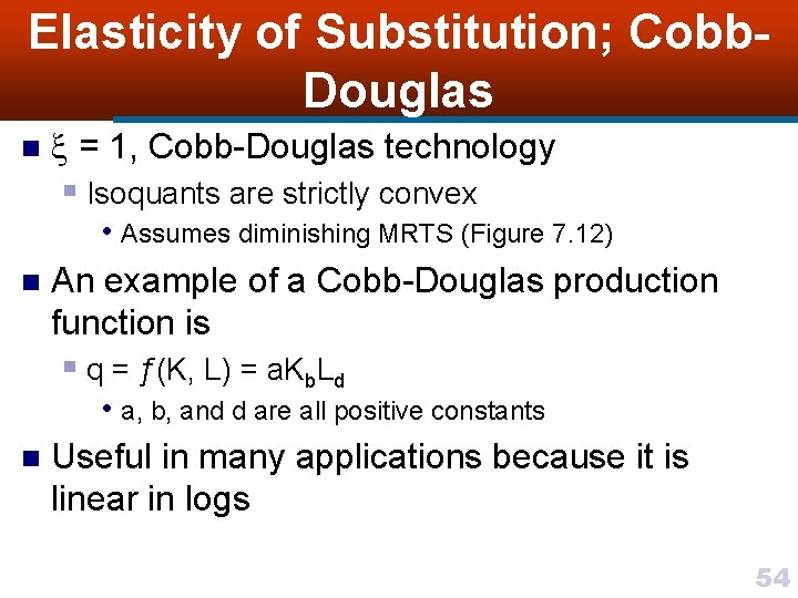 Elasticity of Substitution; Cobb. Douglas n = 1, Cobb-Douglas technology § Isoquants are strictly