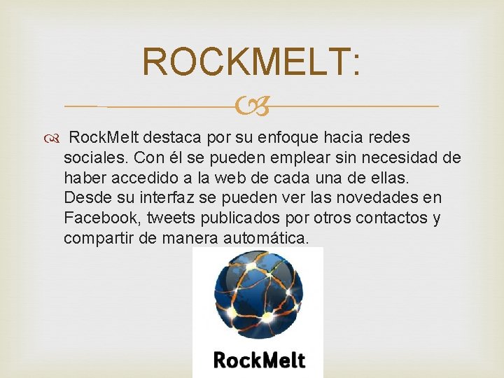 ROCKMELT: Rock. Melt destaca por su enfoque hacia redes sociales. Con él se pueden