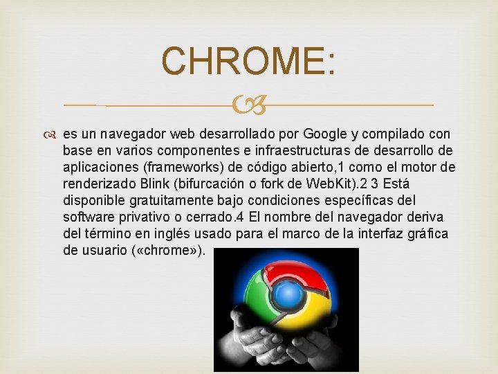 CHROME: es un navegador web desarrollado por Google y compilado con base en varios