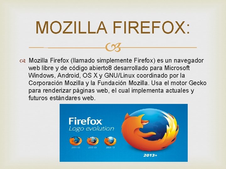 MOZILLA FIREFOX: Mozilla Firefox (llamado simplemente Firefox) es un navegador web libre y de