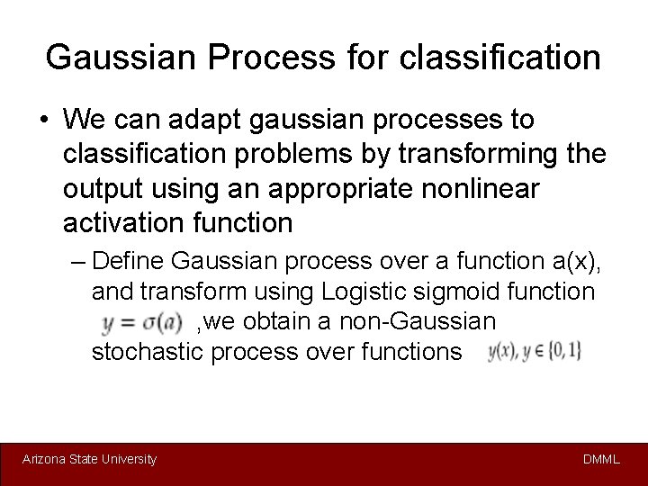 Gaussian Process for classification • We can adapt gaussian processes to classification problems by