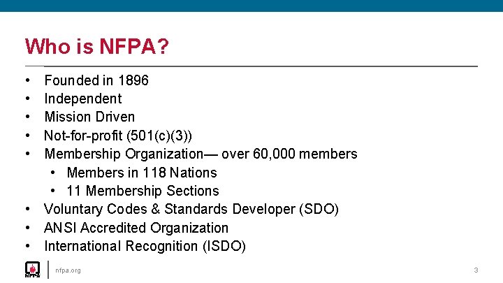 Who is NFPA? • • • Founded in 1896 Independent Mission Driven Not-for-profit (501(c)(3))