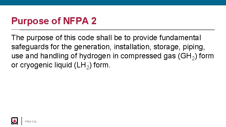 Purpose of NFPA 2 The purpose of this code shall be to provide fundamental