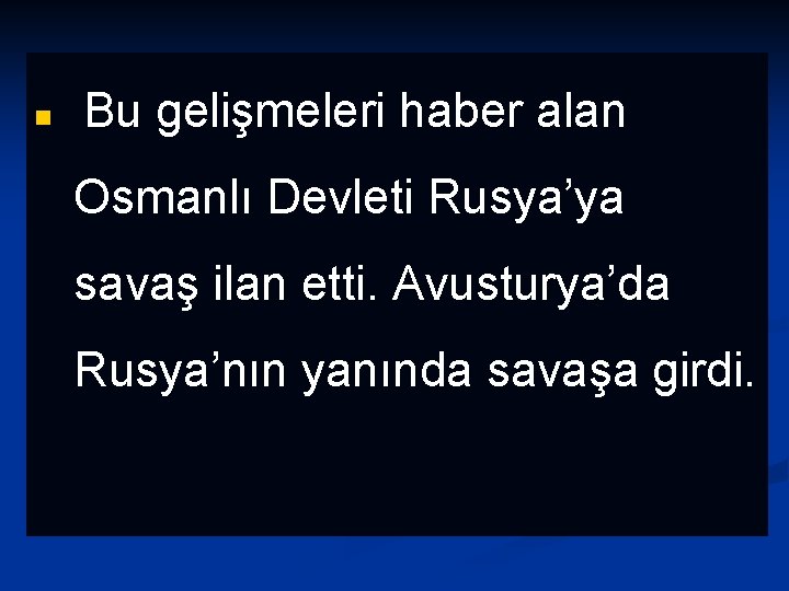 n Bu gelişmeleri haber alan Osmanlı Devleti Rusya’ya savaş ilan etti. Avusturya’da Rusya’nın yanında