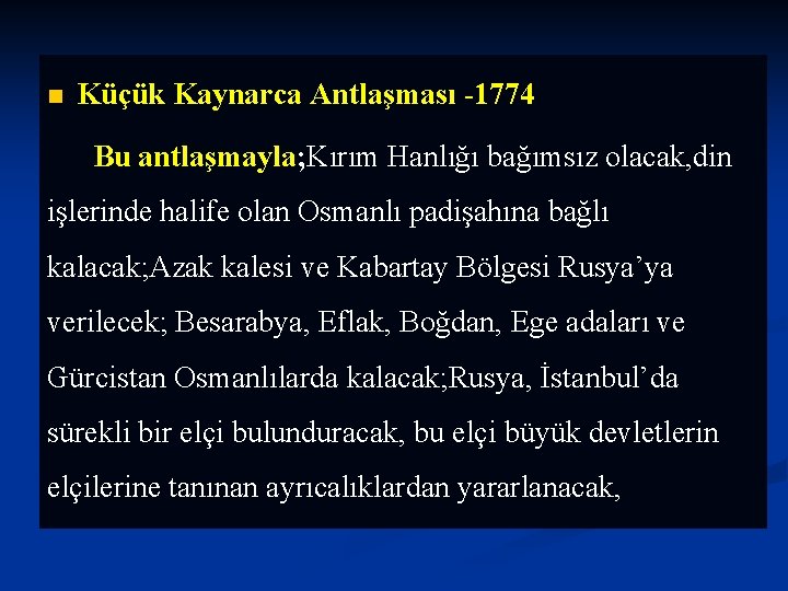 n Küçük Kaynarca Antlaşması -1774 Bu antlaşmayla; Kırım Hanlığı bağımsız olacak, din işlerinde halife