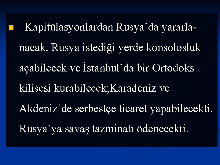 n Kapitülasyonlardan Rusya’da yararlanacak, Rusya istediği yerde konsolosluk açabilecek ve İstanbul’da bir Ortodoks kilisesi