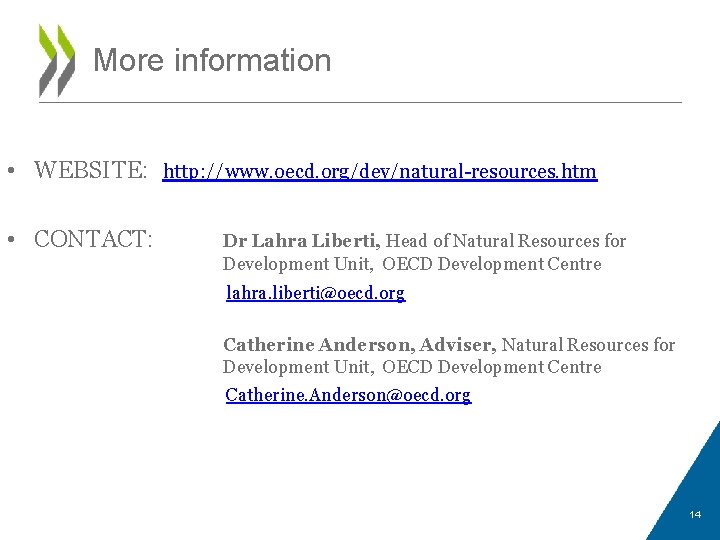 More information • WEBSITE: http: //www. oecd. org/dev/natural-resources. htm • CONTACT: Dr Lahra Liberti,