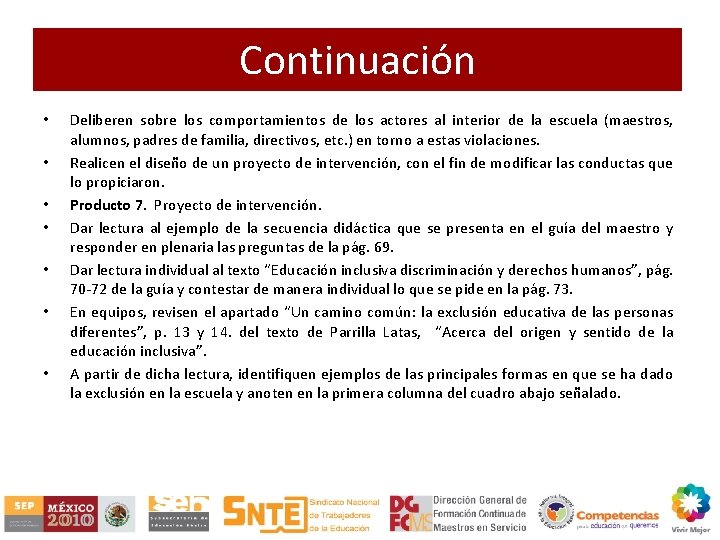 Continuación • • Deliberen sobre los comportamientos de los actores al interior de la
