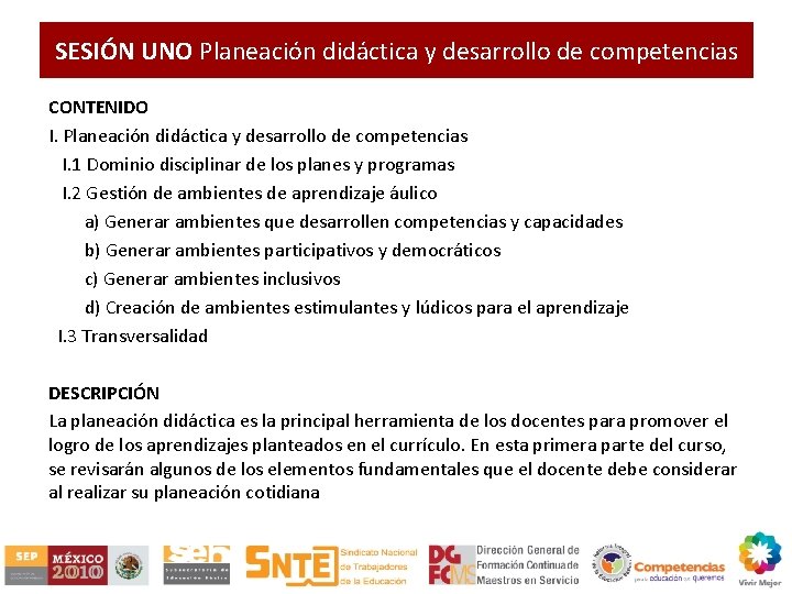 SESIÓN UNO Planeación didáctica y desarrollo de competencias CONTENIDO I. Planeación didáctica y desarrollo