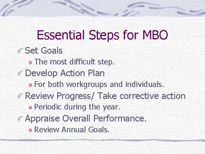 Essential Steps for MBO Set Goals The most difficult step. Develop Action Plan For