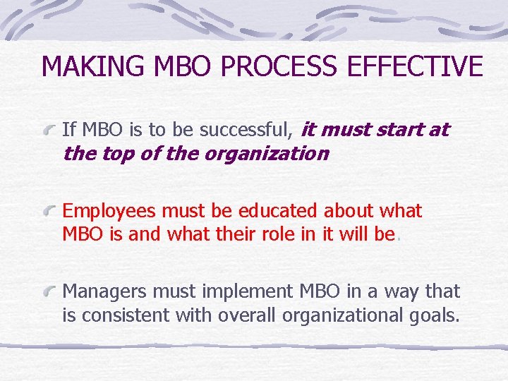 MAKING MBO PROCESS EFFECTIVE If MBO is to be successful, it must start at