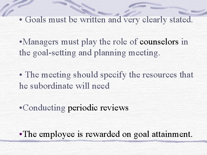  • Goals must be written and very clearly stated. • Managers must play