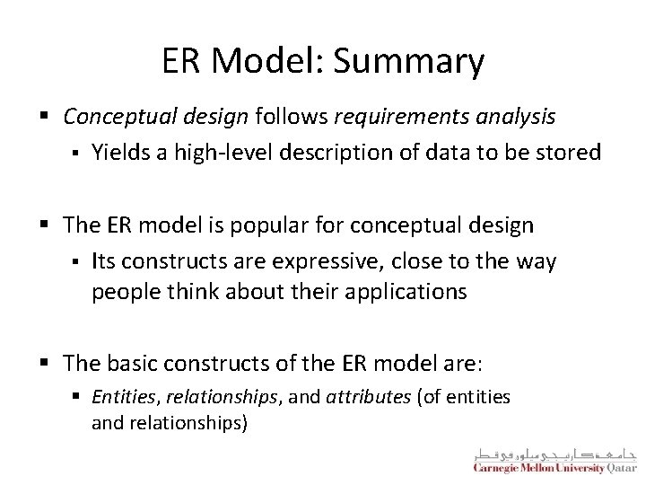 ER Model: Summary § Conceptual design follows requirements analysis § Yields a high-level description