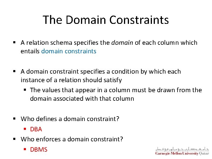 The Domain Constraints § A relation schema specifies the domain of each column which