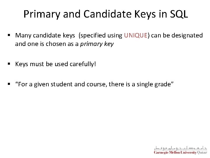 Primary and Candidate Keys in SQL § Many candidate keys (specified using UNIQUE) can